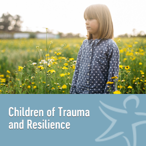 children of trauma and resilience elearning course