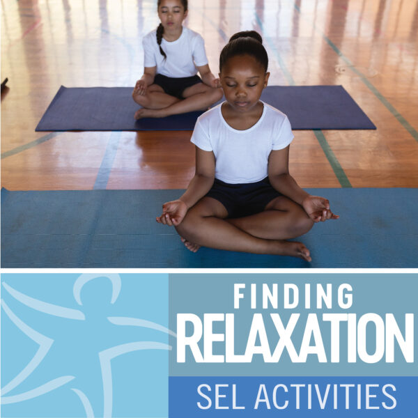 Finding Relaxation: One-Minute Interventions and SEL Activities for 6-12 Year Olds